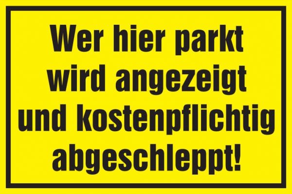 Warnschild: Wer hier parkt wird angezeigt und abgeschleppt, gelb, 250x150mm, Hinweisschild